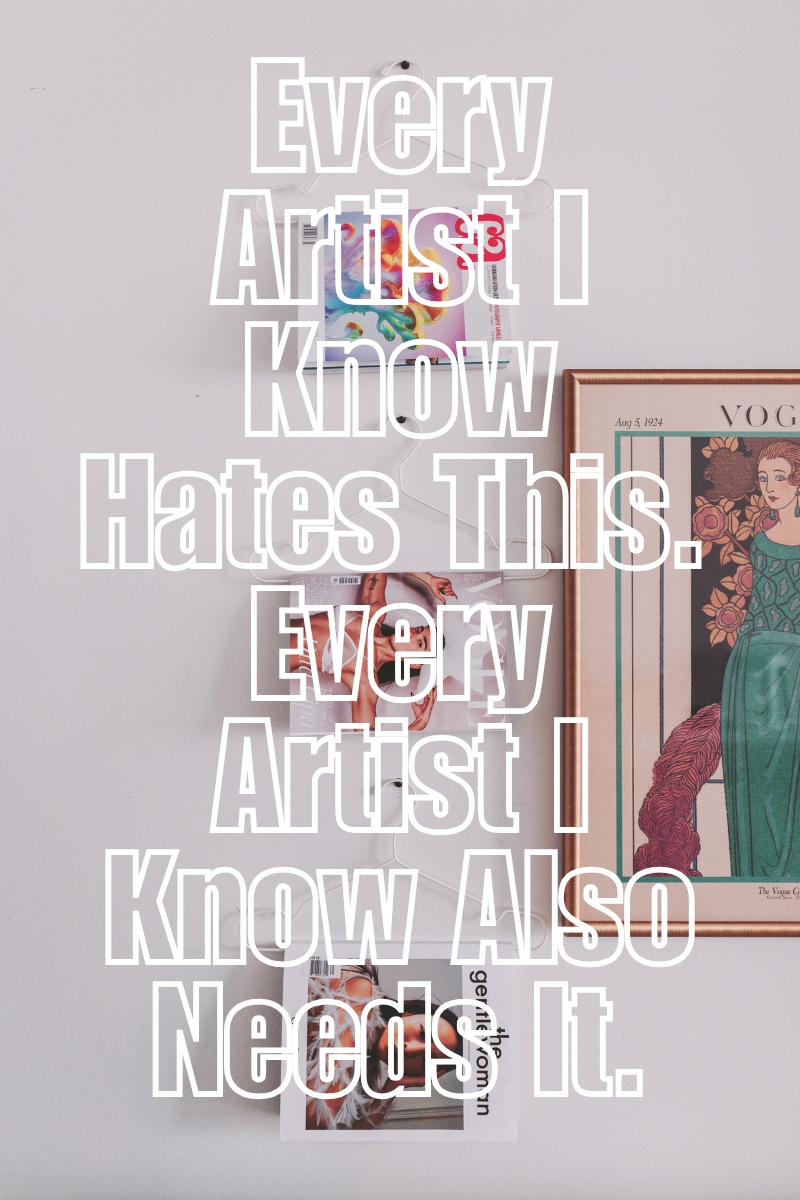 Every Artist I Know Hates This. Every Artist I Know Also Needs It.